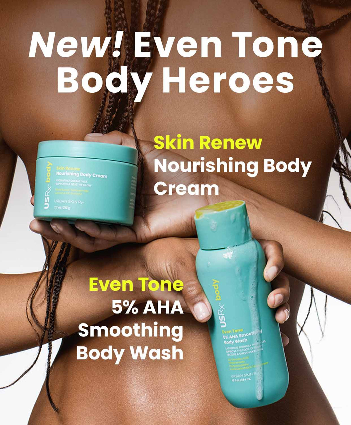 Woman holding new USRx Even Tone Body Products including Skin Renew Nourishing Body Cream and Even Tone 5% AHA Smoothing Body Wash